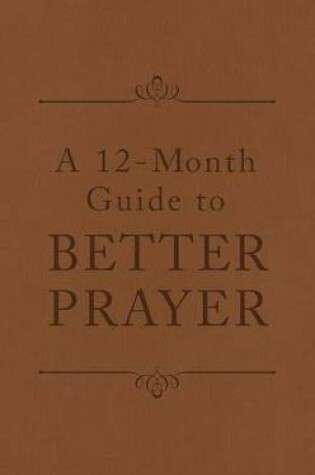 Cover of A 12-Month Guide to Better Prayer