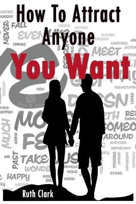 Book cover for Ruth Clark-How To Attract Anyone You Want