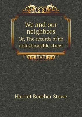 Book cover for We and our neighbors Or, The records of an unfashionable street