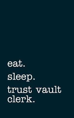 Book cover for eat. sleep. trust vault clerk. - Lined Notebook