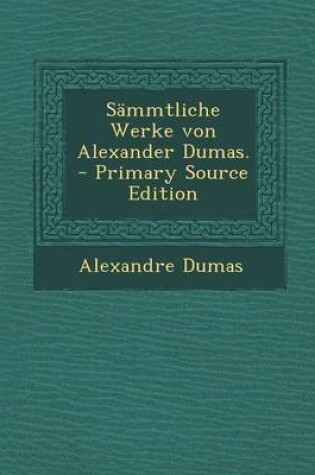 Cover of Sammtliche Werke Von Alexander Dumas.