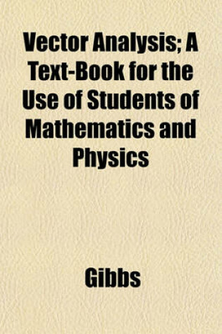 Cover of Vector Analysis; A Text-Book for the Use of Students of Mathematics and Physics