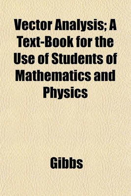 Book cover for Vector Analysis; A Text-Book for the Use of Students of Mathematics and Physics