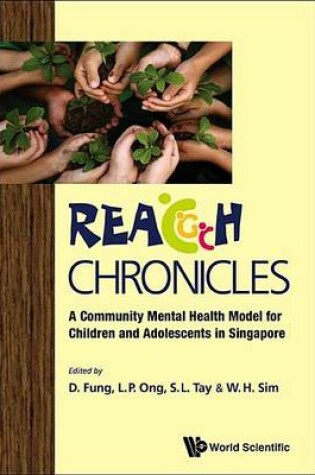 Cover of Reach Chronicles: A Community Mental Health Model for Children and Adolescents in Singapore