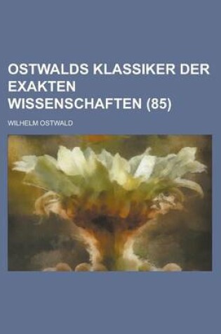 Cover of Ostwalds Klassiker Der Exakten Wissenschaften (85)