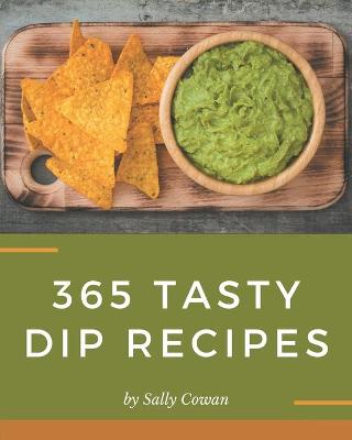 Book cover for 365 Tasty Dip Recipes