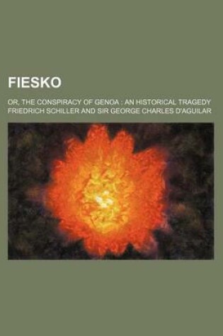 Cover of Fiesko; Or, the Conspiracy of Genoa an Historical Tragedy