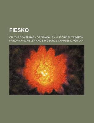 Book cover for Fiesko; Or, the Conspiracy of Genoa an Historical Tragedy