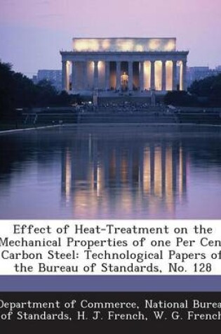 Cover of Effect of Heat-Treatment on the Mechanical Properties of One Per Cent Carbon Steel