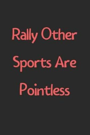 Cover of Rally Other Sports Are Pointless