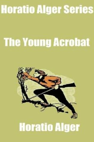 Cover of Horatio Alger Series: The Young Acrobat
