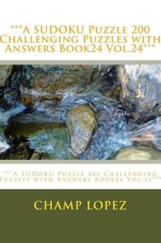 Cover of ***A SUDOKU Puzzle 200 Challenging Puzzles with Answers Book24 Vol.24***