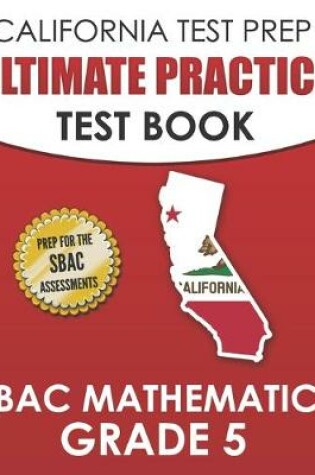 Cover of CALIFORNIA TEST PREP Ultimate Practice Test Book SBAC Mathematics Grade 5