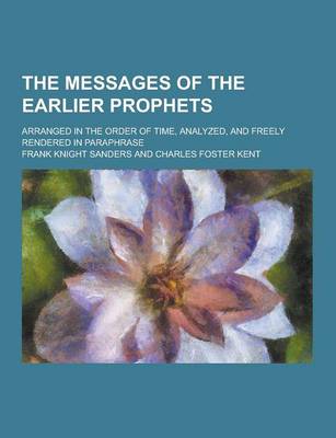 Book cover for The Messages of the Earlier Prophets; Arranged in the Order of Time, Analyzed, and Freely Rendered in Paraphrase