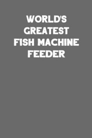 Cover of World's Greatest Fish Machine Feeder