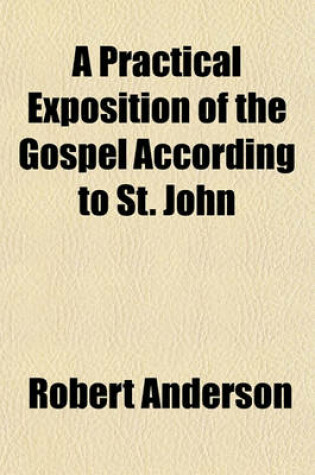 Cover of A Practical Exposition of the Gospel According to St. John