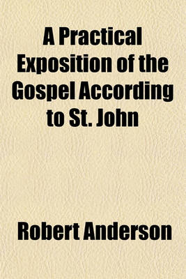 Book cover for A Practical Exposition of the Gospel According to St. John