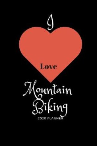 Cover of I Love Mountain Biking 2020 Planner