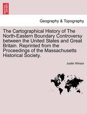 Book cover for The Cartographical History of the North-Eastern Boundary Controversy Between the United States and Great Britain. Reprinted from the Proceedings of the Massachusetts Historical Society.