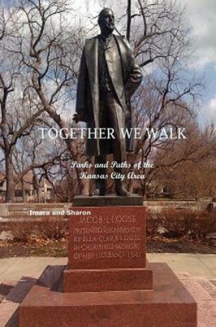 Cover of Together We Walk Parks and Paths of the Kansas City Area