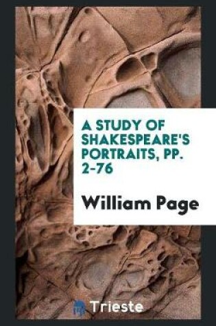 Cover of A Study of Shakespeare's Portraits, Pp. 2-76