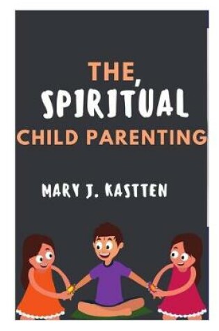 Cover of The, Spiritual Child Parenting