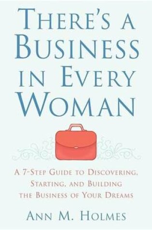 Cover of There's a Business in Every Woman: A 7-Step Guide to Discovering, Starting, and Building the Business of Your Dreams