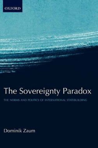 Cover of Sovereignty Paradox, The: The Norms and Politics of International Statebuilding