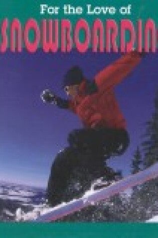 Cover of For the Love of Snowboarding