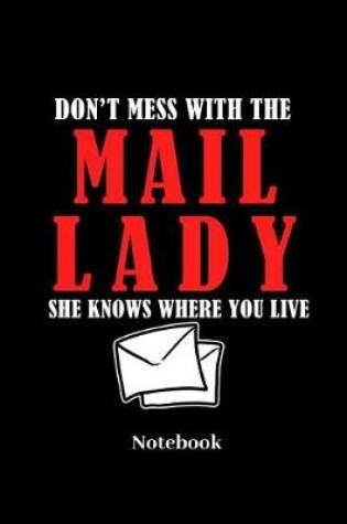 Cover of Don't Mess With The Mail Lady She Knows Where You Live Notebook