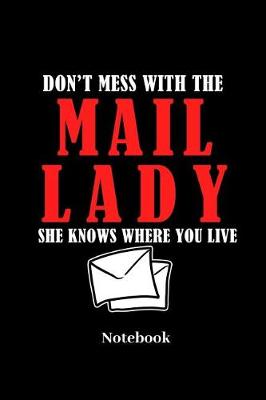 Book cover for Don't Mess With The Mail Lady She Knows Where You Live Notebook