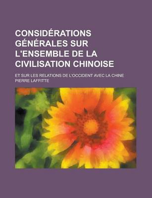 Book cover for Considerations Generales Sur L'Ensemble de La Civilisation Chinoise; Et Sur Les Relations de L'Occident Avec La Chine