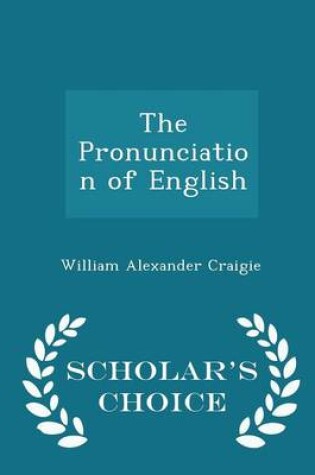 Cover of The Pronunciation of English - Scholar's Choice Edition