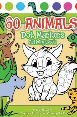 Cover of 60 Animals Dot Markers Activity Book