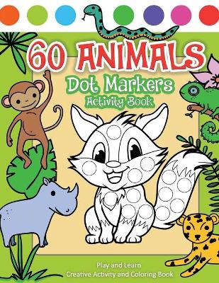 Book cover for 60 Animals Dot Markers Activity Book