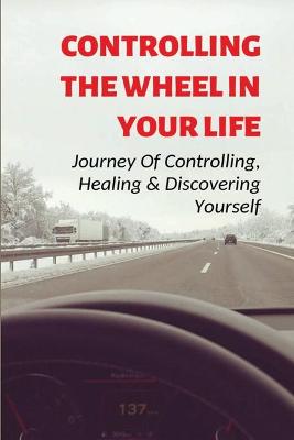 Cover of Controlling The Wheel In Your Life