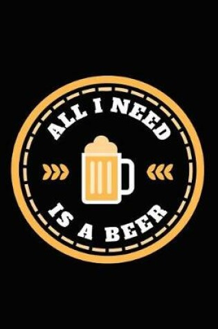 Cover of All I Need Is A Beer