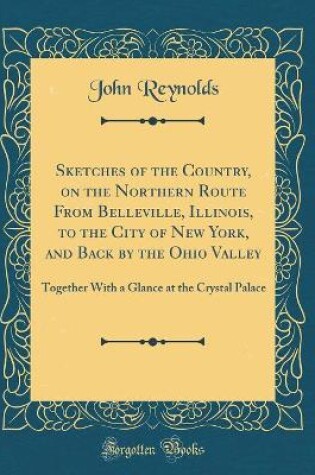 Cover of Sketches of the Country, on the Northern Route from Belleville, Illinois, to the City of New York, and Back by the Ohio Valley