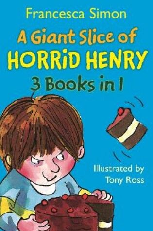 Cover of A Giant Slice of Horrid Henry 3-in-1