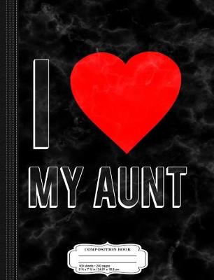 Book cover for I Love My Aunt Composition Notebook