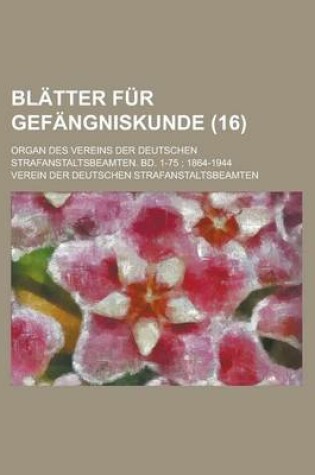 Cover of Blatter Fur Gefangniskunde; Organ Des Vereins Der Deutschen Strafanstaltsbeamten. Bd. 1-75; 1864-1944 (16)