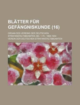 Book cover for Blatter Fur Gefangniskunde; Organ Des Vereins Der Deutschen Strafanstaltsbeamten. Bd. 1-75; 1864-1944 (16)