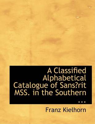 Book cover for A Classified Alphabetical Catalogue of Sansac3rit Mss. in the Southern ...