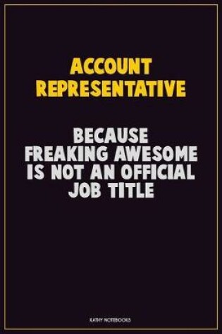 Cover of Account Representative, Because Freaking Awesome Is Not An Official Job Title