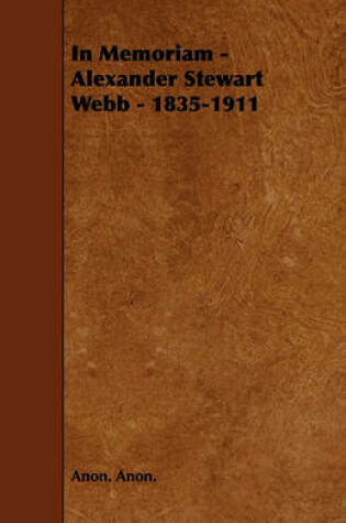 Cover of In Memoriam - Alexander Stewart Webb - 1835-1911