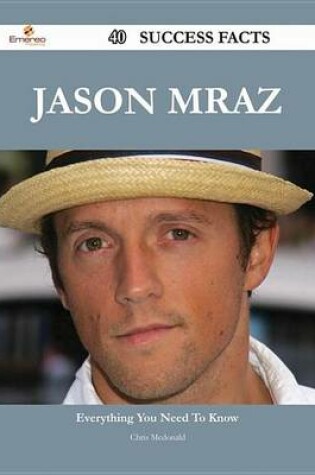 Cover of Jason Mraz 40 Success Facts - Everything You Need to Know about Jason Mraz