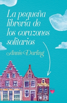 Book cover for La Pequeña Librería de Los Corazones Solitarios