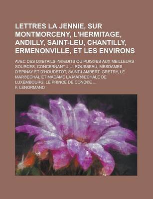 Book cover for Lettres La Jennie, Sur Montmorceny, L'Hermitage, Andilly, Saint-Leu, Chantilly, Ermenonville, Et Les Environs; Avec Des D Etails in Edits Ou Puis Es a