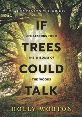 Book cover for If Trees Could Talk: Life Lessons from the Wisdom of the Woods