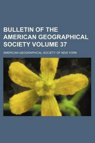 Cover of Bulletin of the American Geographical Society Volume 37